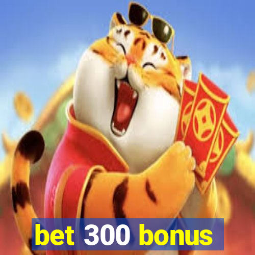 bet 300 bonus